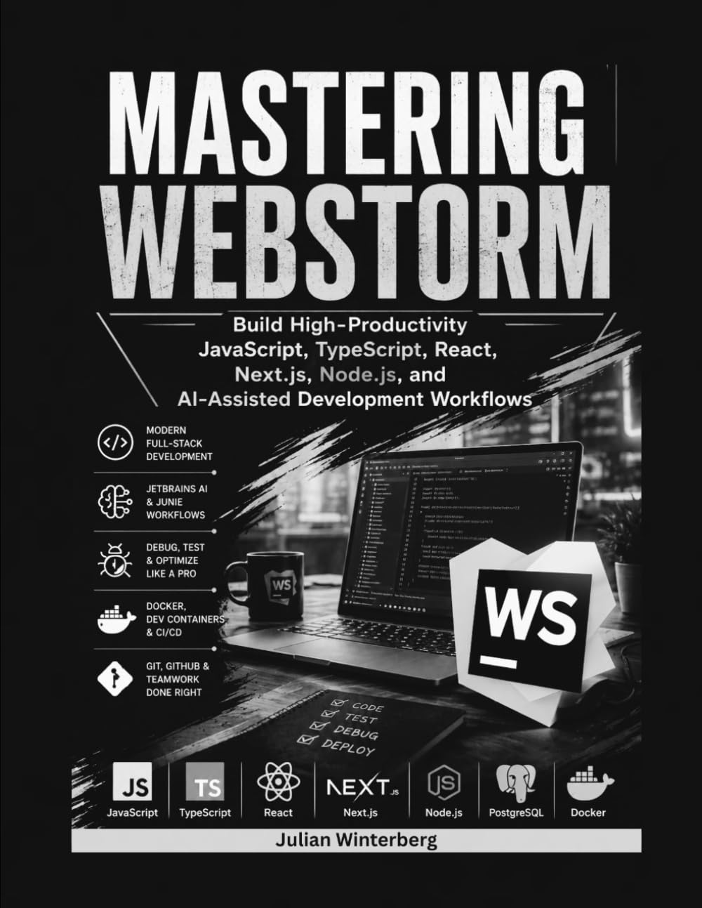 Mastering WebStorm: Build High-Productivity JavaScript, TypeScript, React, Next.js, Node.js, and AI-Assisted Development Workflows