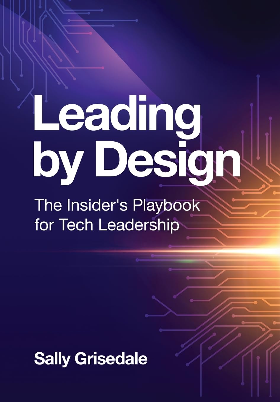 Leading By Design: The Insider's Playbook For Tech Leadership