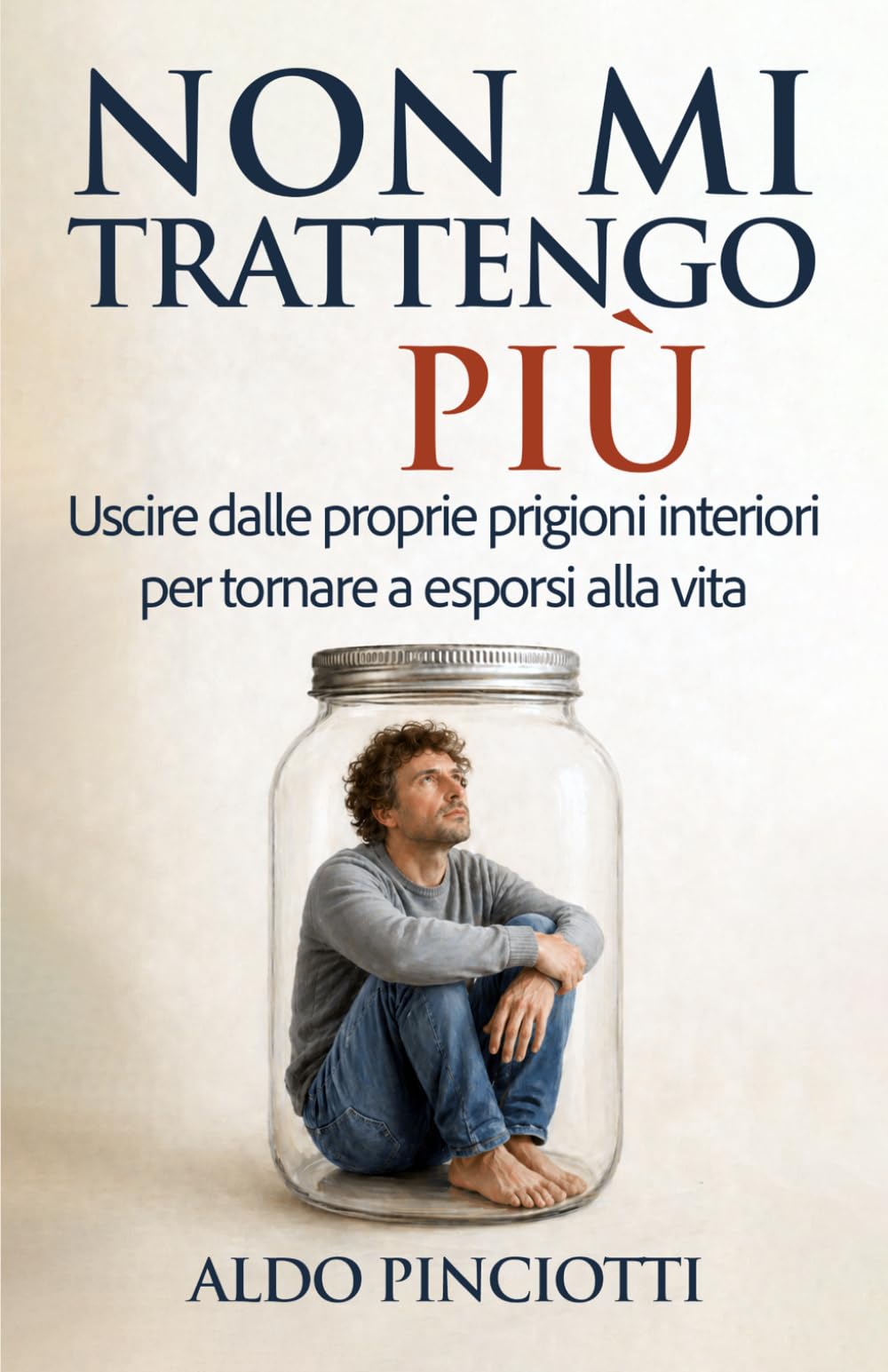 Non mi trattengo più: Uscire dalle proprie prigioni interiori per tornare a esporsi alla vita