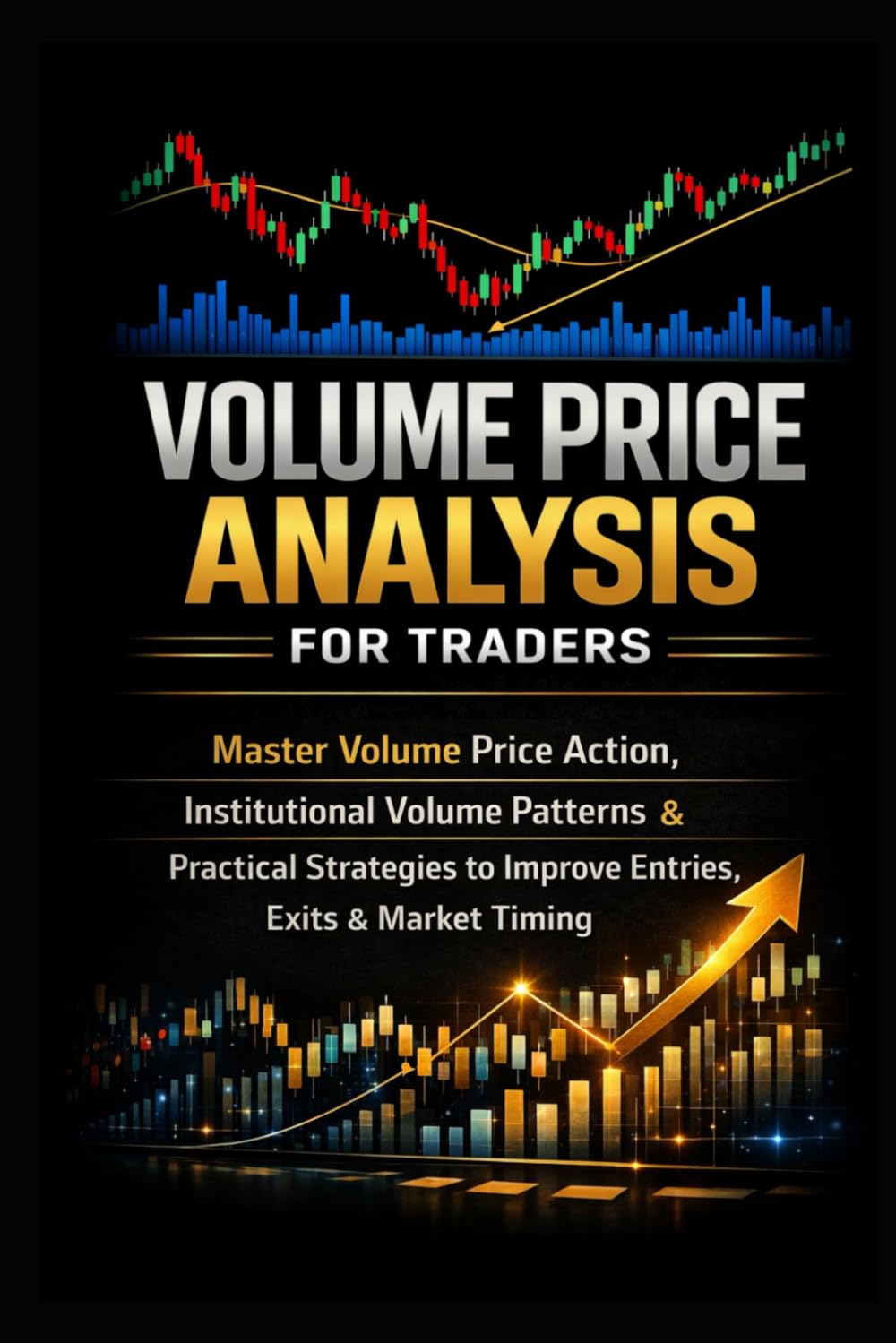 Volume Price Analysis for Traders: Master Volume Price Action, Institutional Volume Patterns & Practical Strategies to Improve Entries, Exits & Market Timing