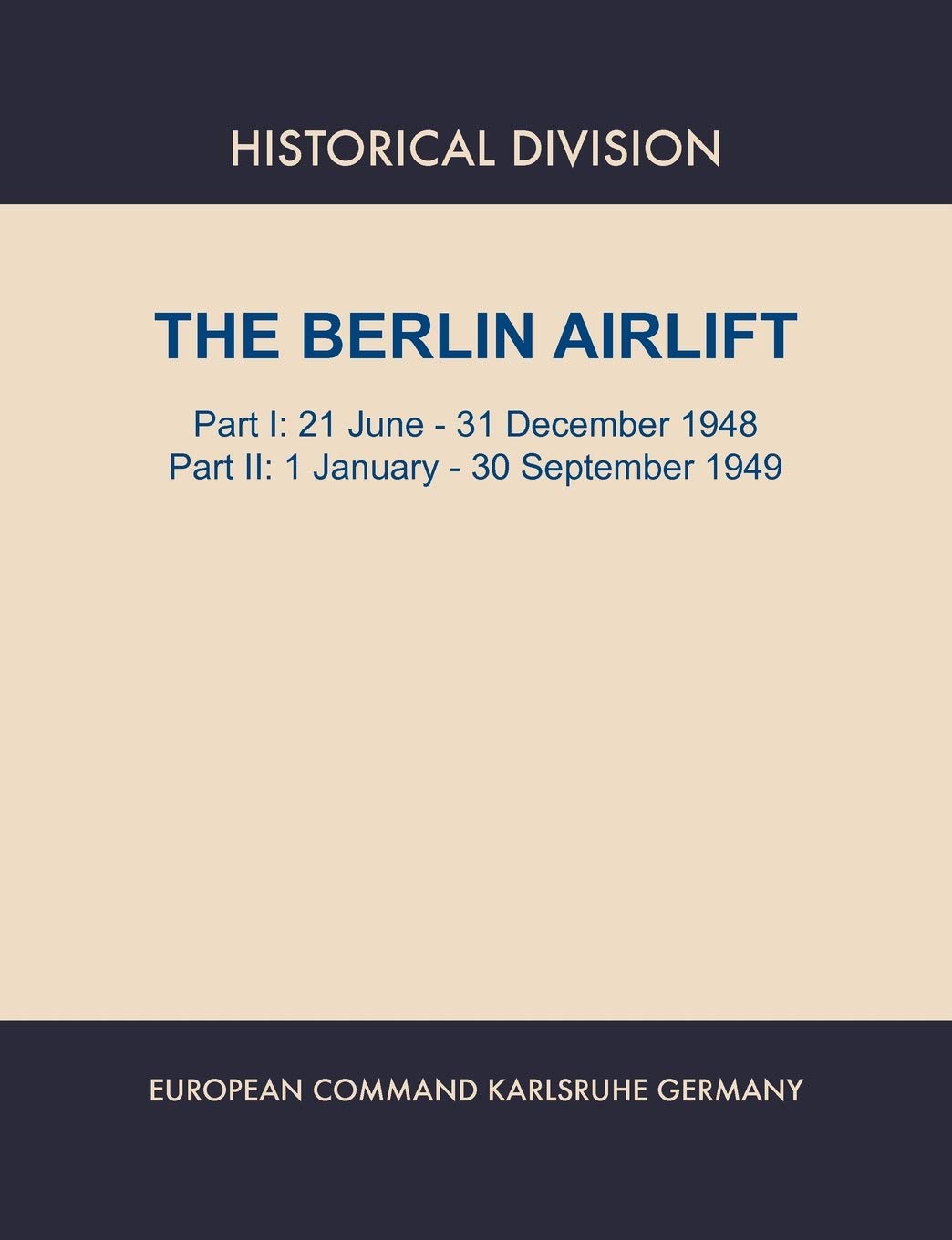 Berlin Airlift. Part I: 21 June - 31 December 1948. Part II : 1 January - 30 September, 1949
