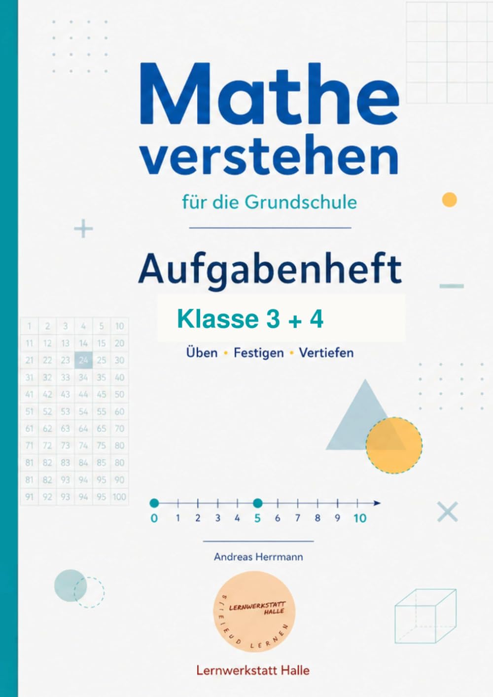 Mathe verstehen für die Grundschule: Aufgabenheft Klasse 3 + 4 – Üben · Festigen · Vertiefen