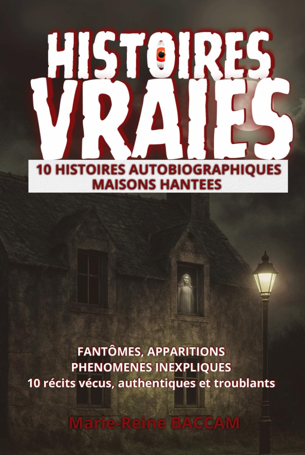 10 HISTOIRES AUTOBIOGRAPHIQUES - MAISONS HANTEES: Fantômes, apparitions, phénomènes inexpliqués. Récits vécus, authentiques et troublants (Histoires vraies)