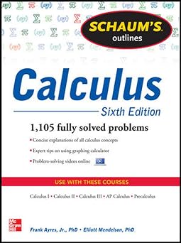 Schaums Outline of Calculus, 6th Edition 1,105 Solved Problems + 30 Videos