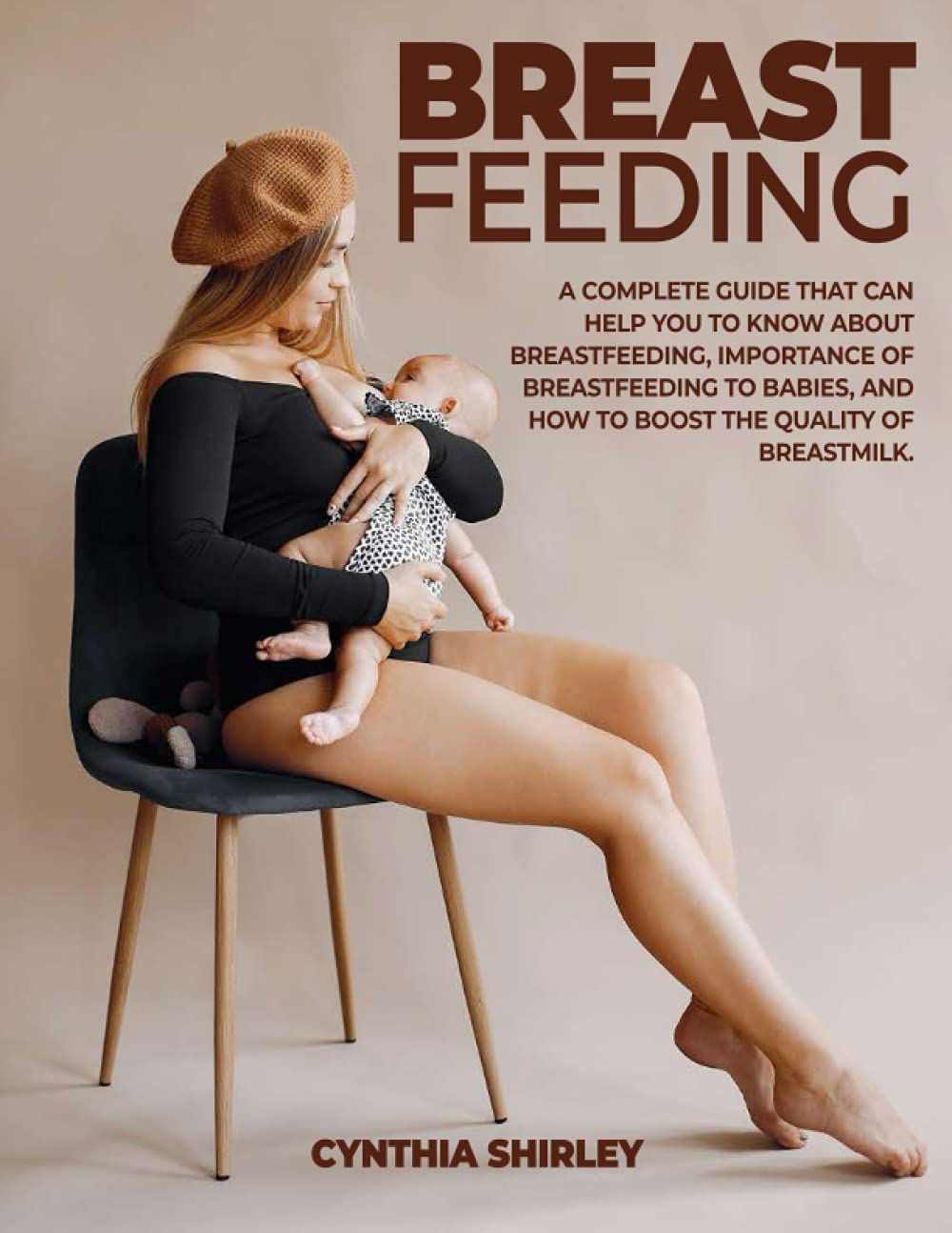 BREAST FEEDING: A Complete Guide That can help you to know about Breastfeeding, Importance of Breastfeeding to Babies, and How to Boost the quality of Breastmilk.