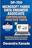 DP-700: Microsoft Fabric Data Engineer Associate Certification Practice Tests/Questions 300+ Questions Mobile Friend Friendly Format: Fabric Data ... (Microsoft Azure Certification Preparation)