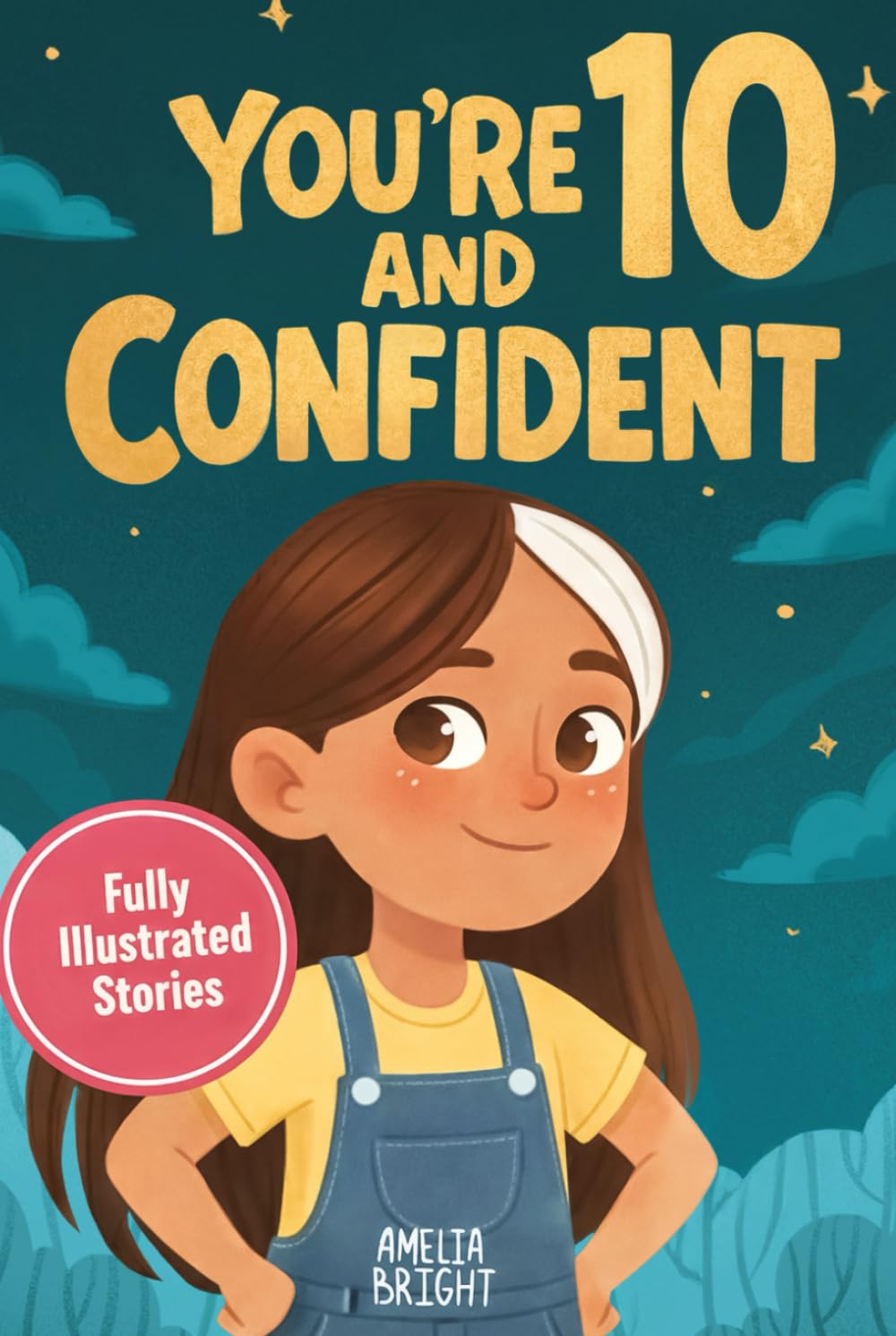 You Are 10 and Confident!: 12 Inspiring & Meaningful Stories for Amazing 10-Year-Old Girls: Tales to Grow Courage, Leadership, Compassion, Creativity ... Birthday Gifts for 10 Year Old Girls)