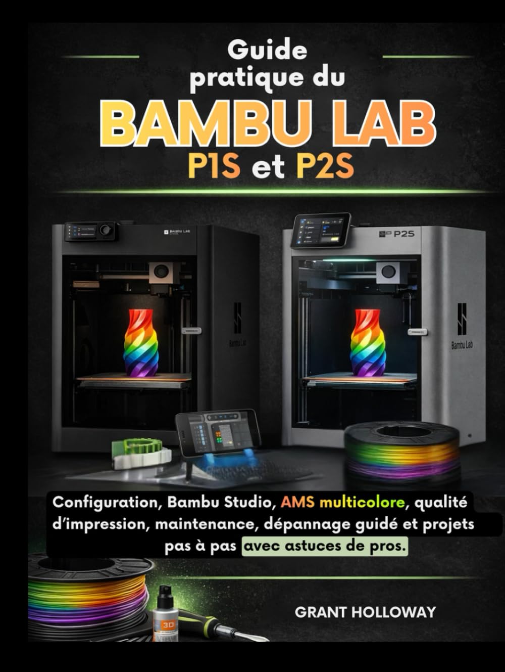 Guide pratique du Bambu LAB P1S et P2S: Configuration, Bambu Studio, AMS multicolore, qualité d’impression, maintenance, dépannage guidé et projets pas à pas — avec astuces de pros.