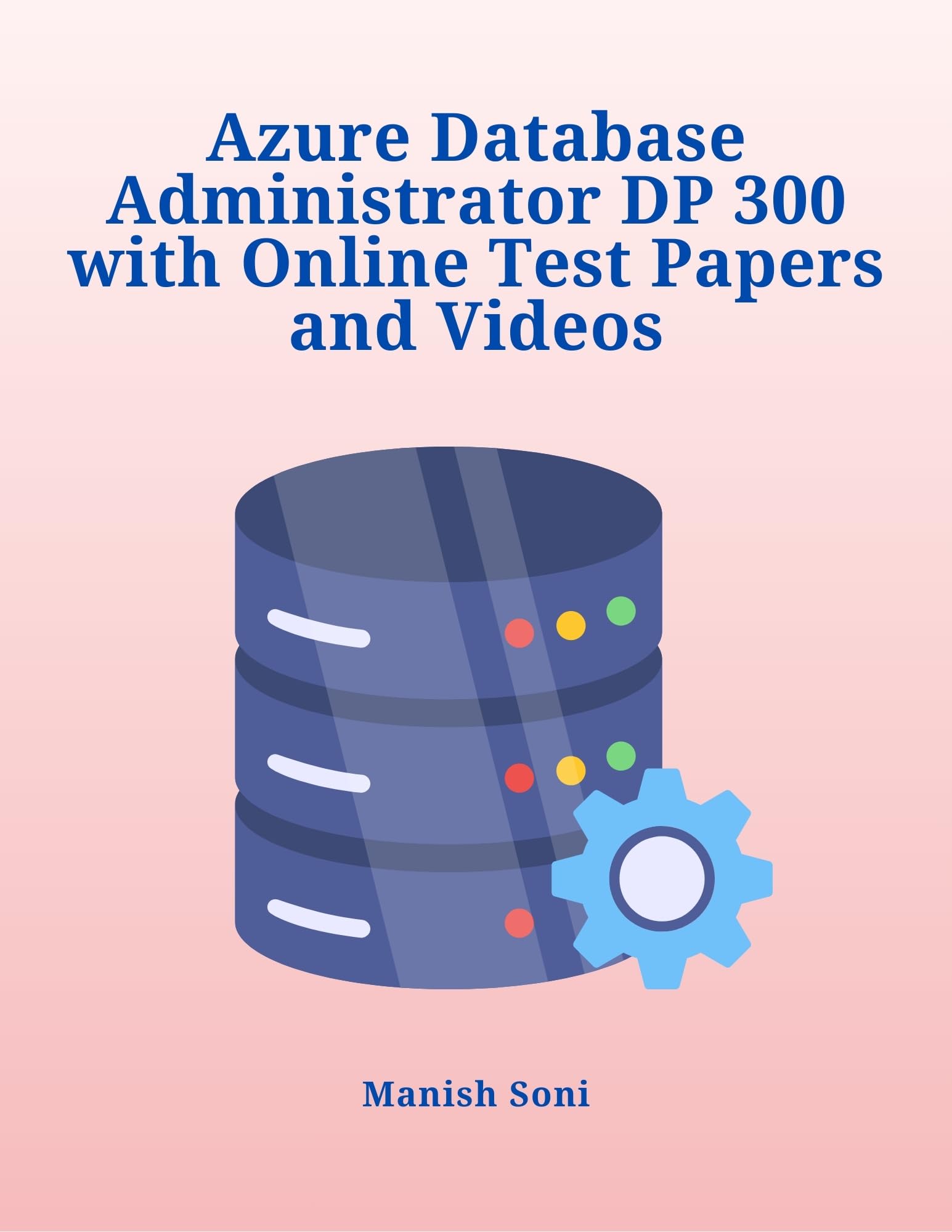 Azure Database Administrator DP-300 Certification eBook Complete Digital Guide - 400+ Practice Questions | Full Syllabus Coverage | Online Test Papers & Mock Exams | Solved & Unsolved PYQs | Video Lectures (Email Delivery of eBook in 2 Hours)-image-34