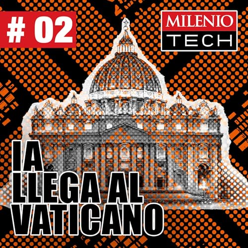 La Iglesia frente a la inteligencia artificial | Milenio Tech