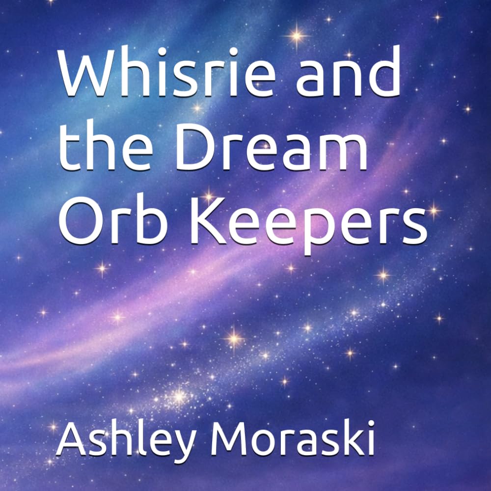 Whisrie and the Dream Orb Keepers : Quick Calming Bedtime Story (Whisrie - Bedtime Stories for Brave Little Dreamers)