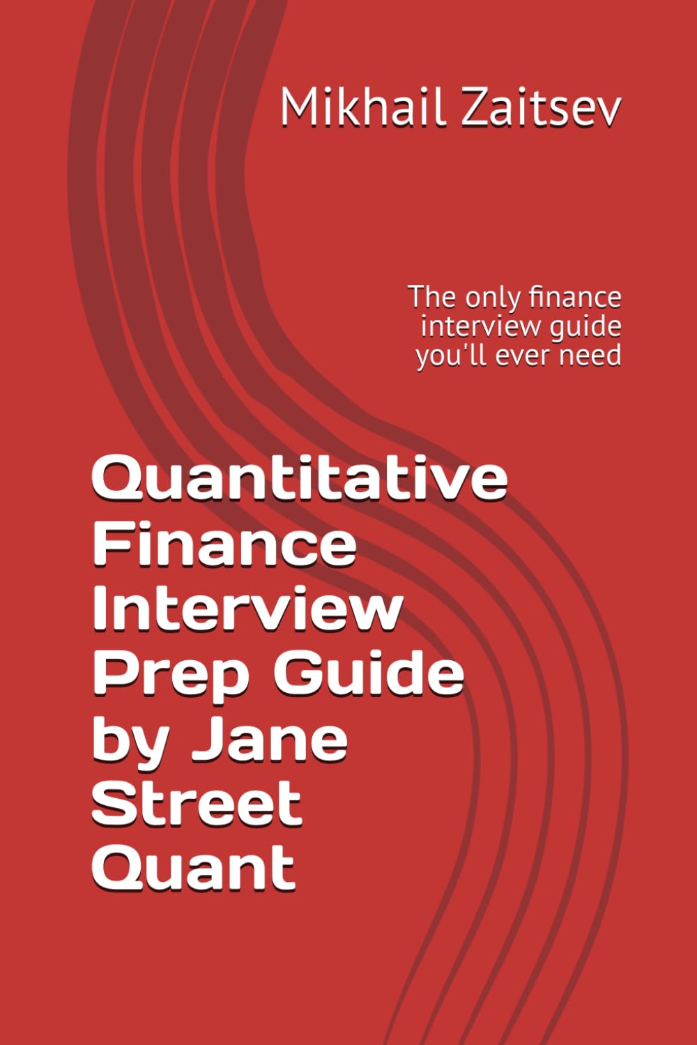 Quantitative Finance Interview Prep Guide by Jane Street Quant: The only finance interview guide you'll ever need