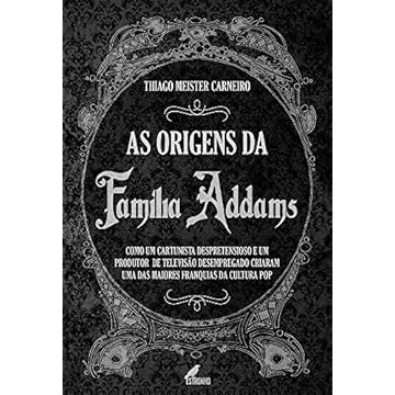 Capa do livro As Origens da Família Addams: Como um Cartunista Despretensioso e um Produtor de Televisão Desempregado Criaram uma das Maiores Franquias da Cultura pop
