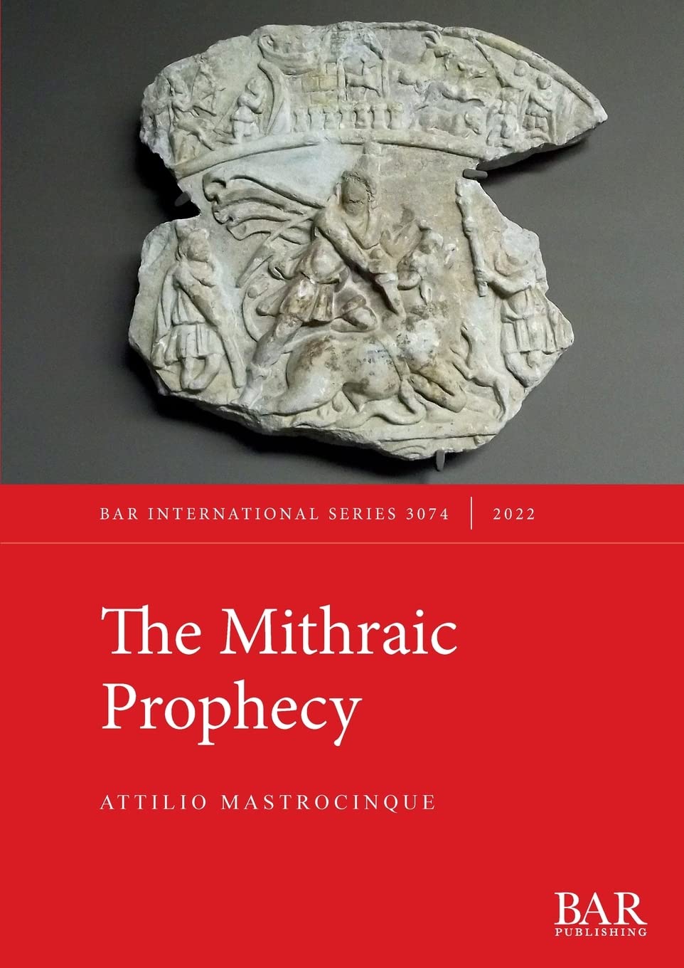 The Mithraic Prophecy: 3074 (British Archaeological Reports International Series)
