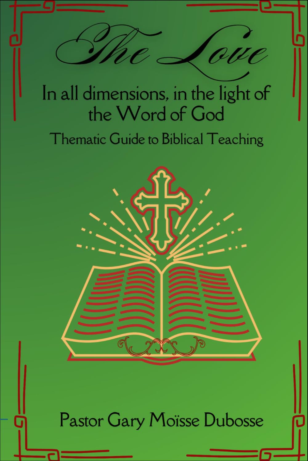 The Love In all dimensions, in the light of the Word of God: Thematic Guide to Biblical Teaching
