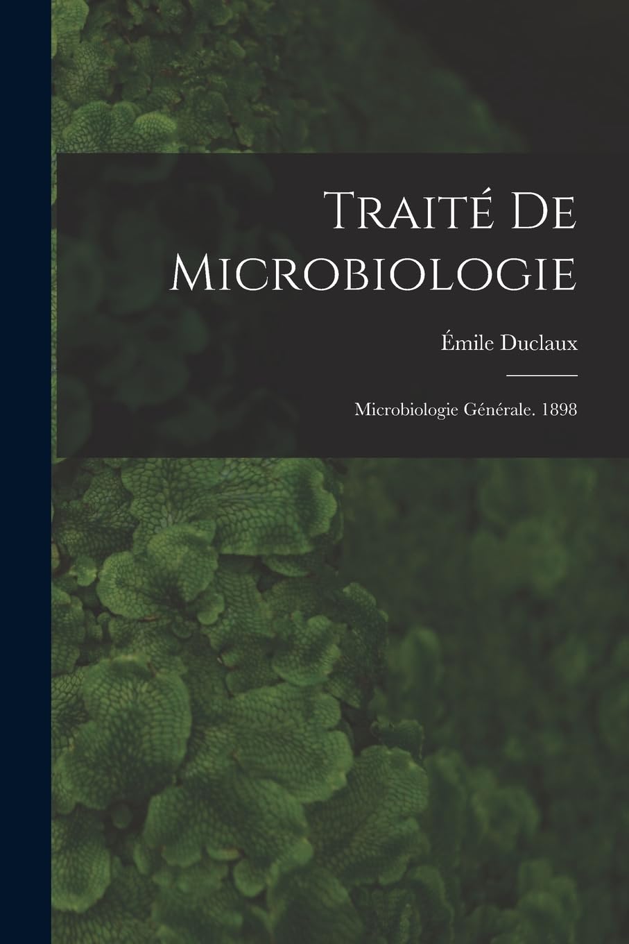 Traité De Microbiologie: Microbiologie Générale. 1898