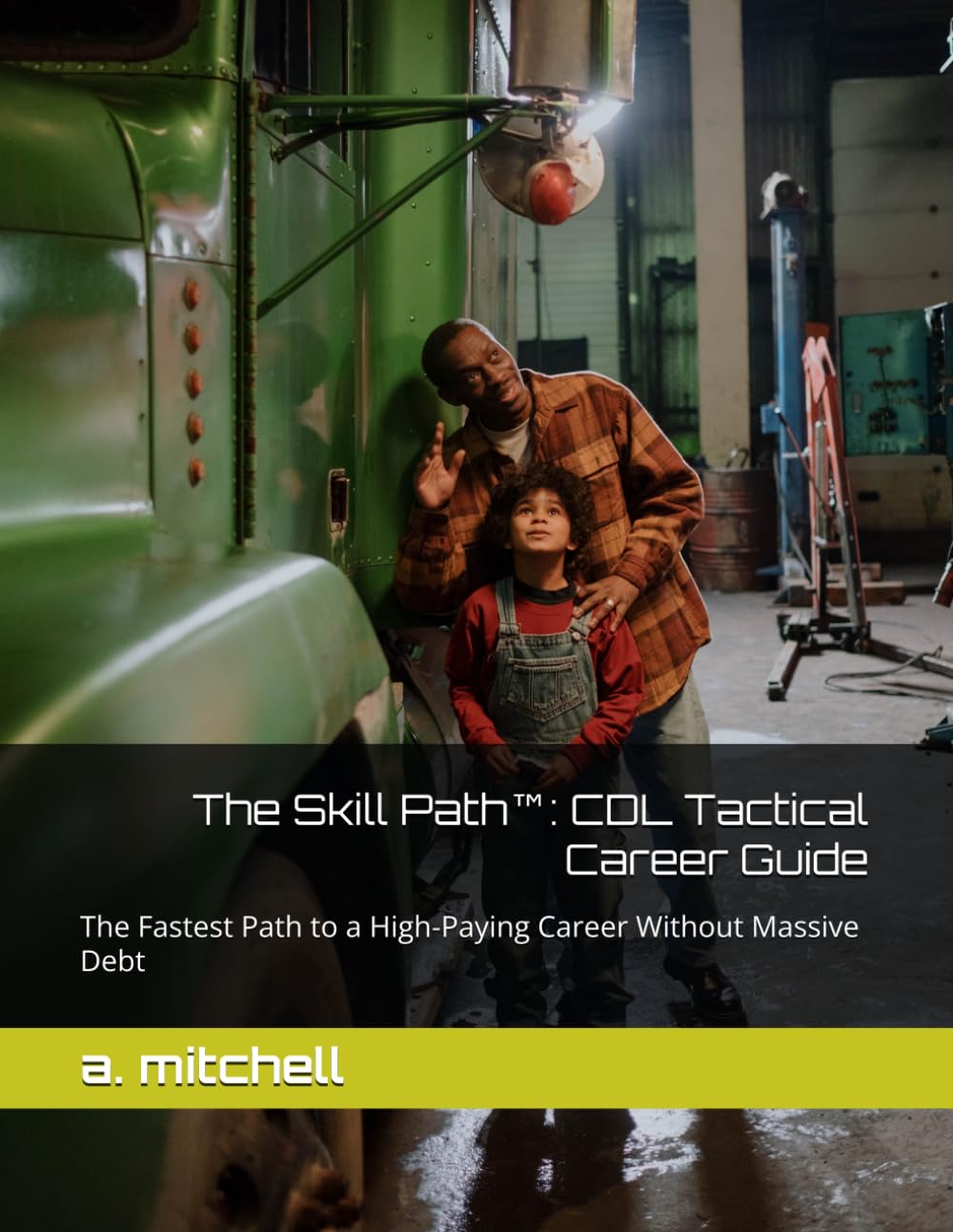 The Skill Path™: CDL Tactical Career Guide: The Fastest Path to a High-Paying Career Without Massive Debt
