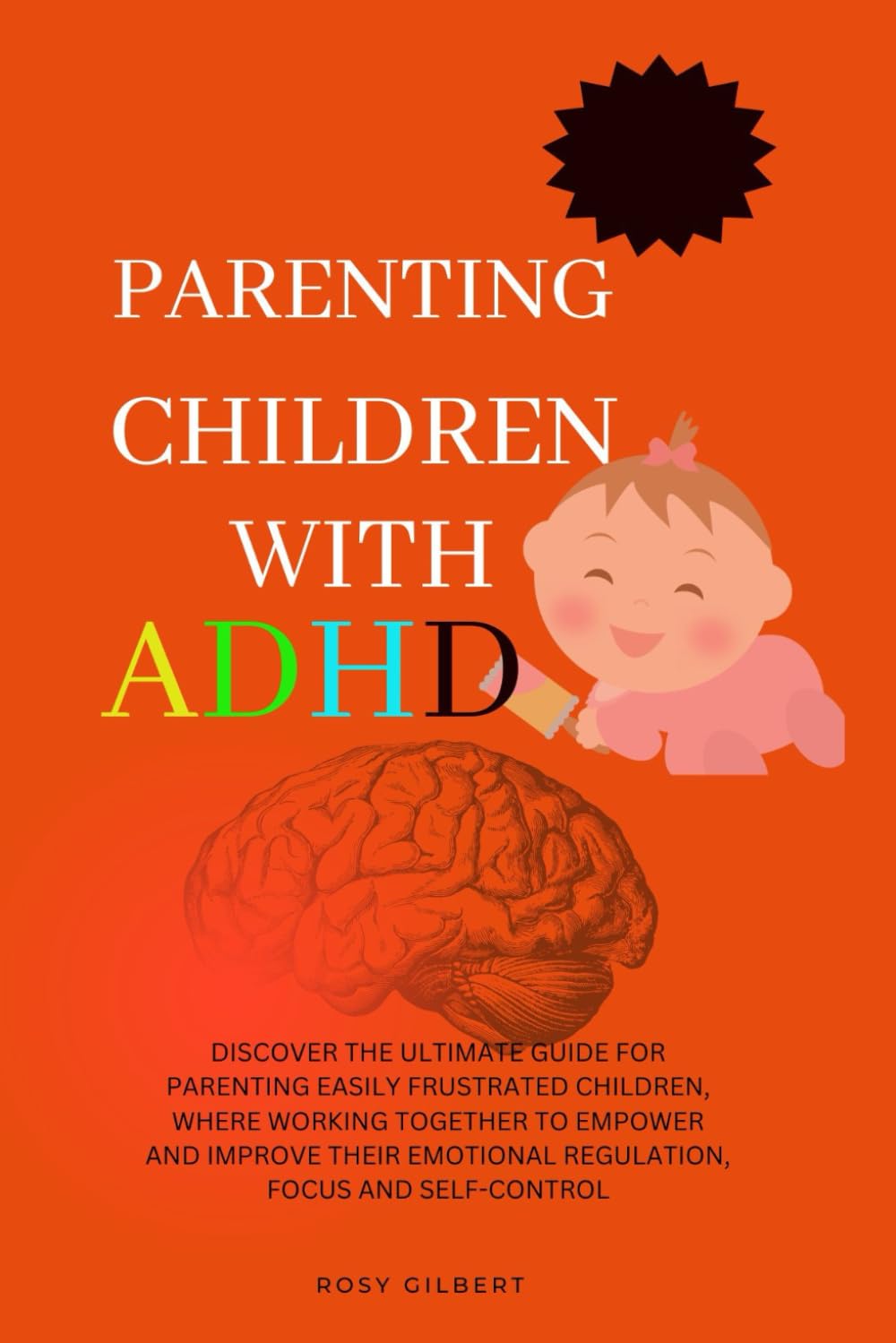 Parenting Children With ADHD: Discover the ultimate guide for parenting easily frustrated children, where working together to empower kids is the key ... emotional regulation, focus, and self-control
