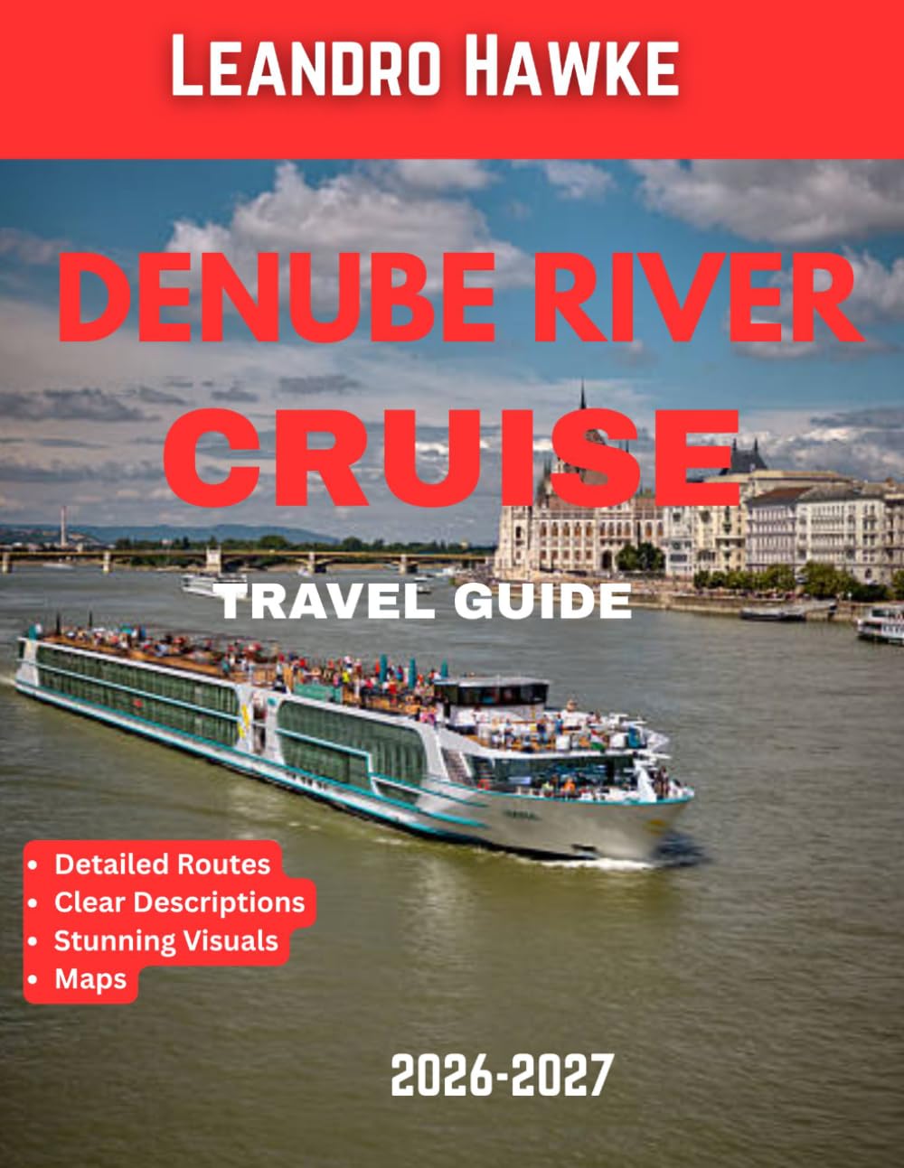 Danube River Cruise Travel Guide 2026–2027 (FULL COLOR GUIDE): Danube River Cruise: A Journey Through Europe’s Grand Capitals, Timeless Villages, and Storybook Landscapes