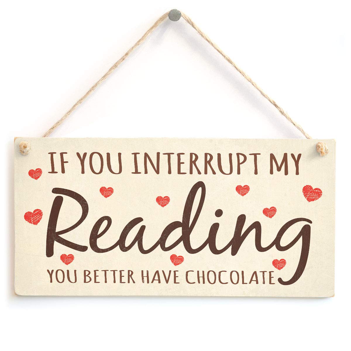 If You Interrupt My Reading You'd Better Have Chocolate - Funny Do Not Disturb Home Accessory Gift Sign for Busy Mums & Avid Readers
