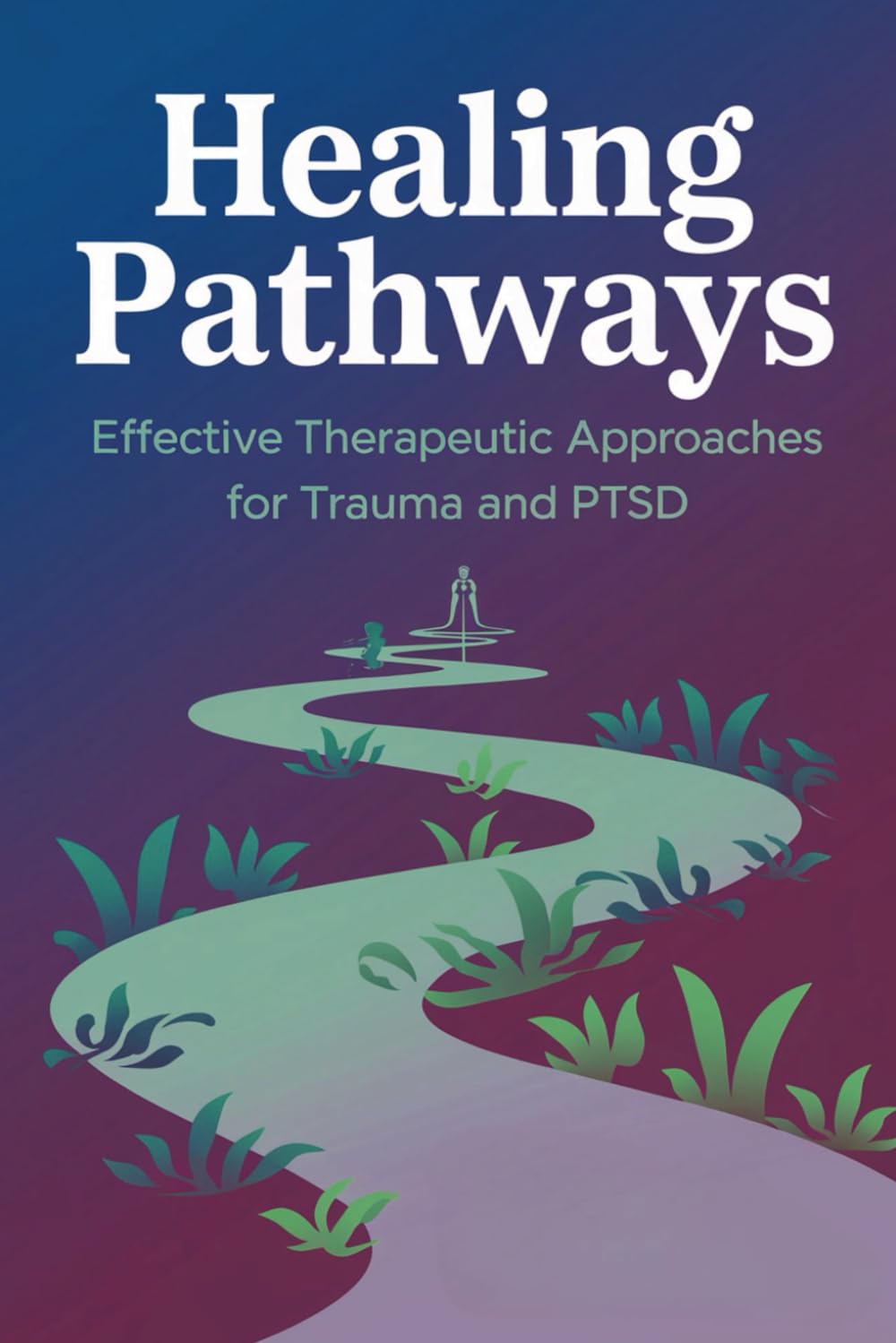 Healing Pathways: Effective Therapeutic Approaches for Trauma and PTSD