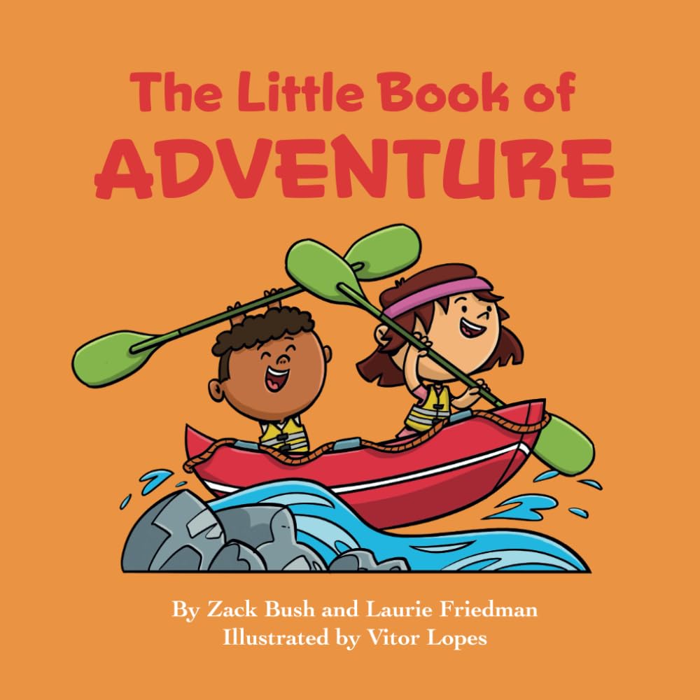 The Little Book of Adventure: Introduction for children to Adventures, Trying New Things, Safety, Fun Experiences, Preparation, Facing Fears for Kids Ages 3 10, Preschool, Kindergarten, First Grade