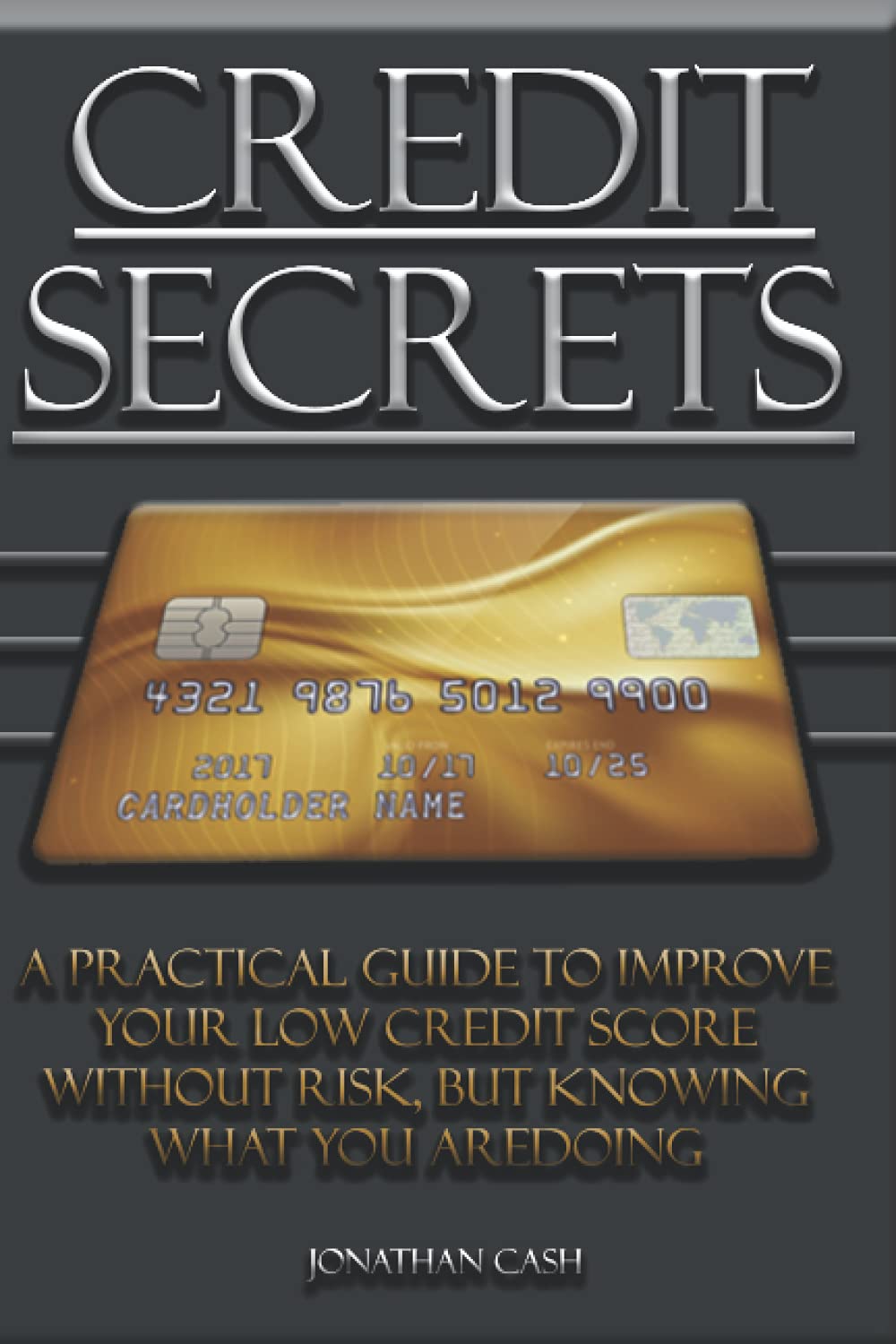 Credit Secret: A Practical Guide To Improve Your Low Credit Score Without Risk, But Knowing What You Aredoing