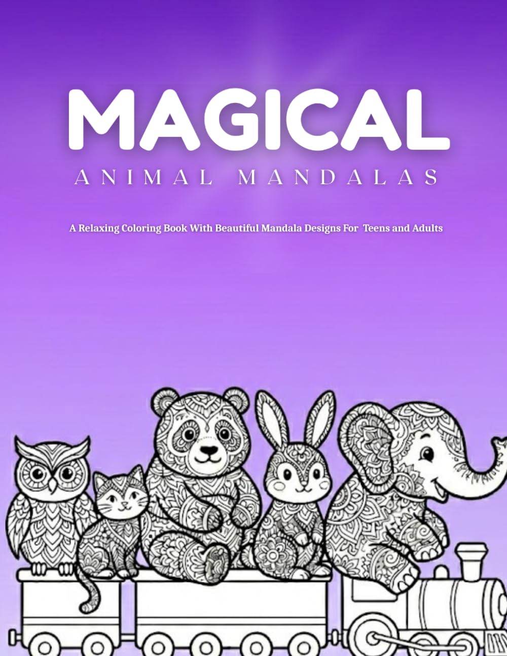 Magical Animal Mandalas: A Relaxing Coloring Book With Beautiful Mandala Designs For Teens and Adults