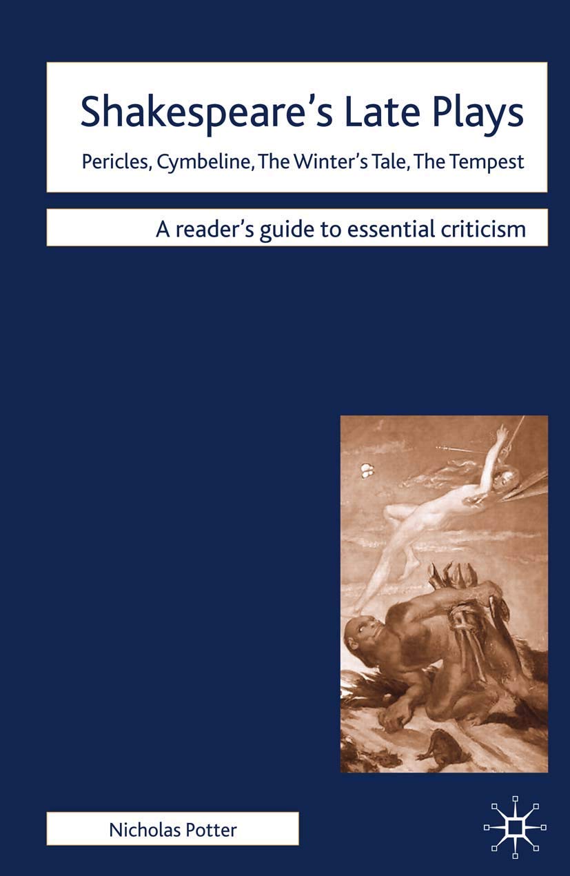 Shakespeare's Late Plays: Pericles, Cymbeline, The Winter's Tale, The Tempest: 44 (Readers' Guides to Essential Criticism)