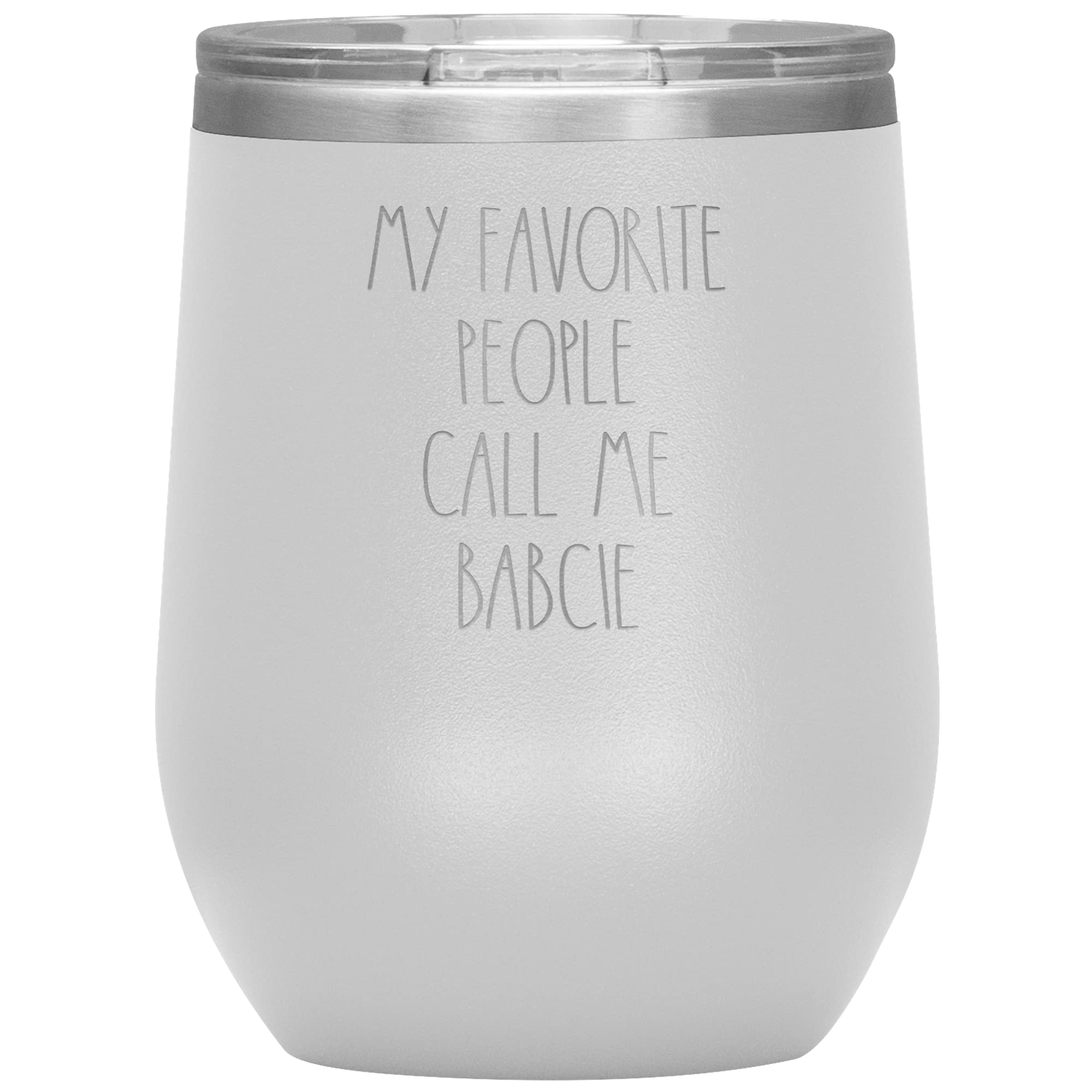 My Favorite People Call Me Babcie Tumbler (12 Colors) - Babcie Tumbler - Personalized Text Rae Dunn - Birthday - Wine Tumbler Gifts For Babcie - Wine Tumbler With Lid (White)