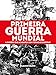 Primeira Guerra Mundial: A Guerra que acabaria com todas as Guerras