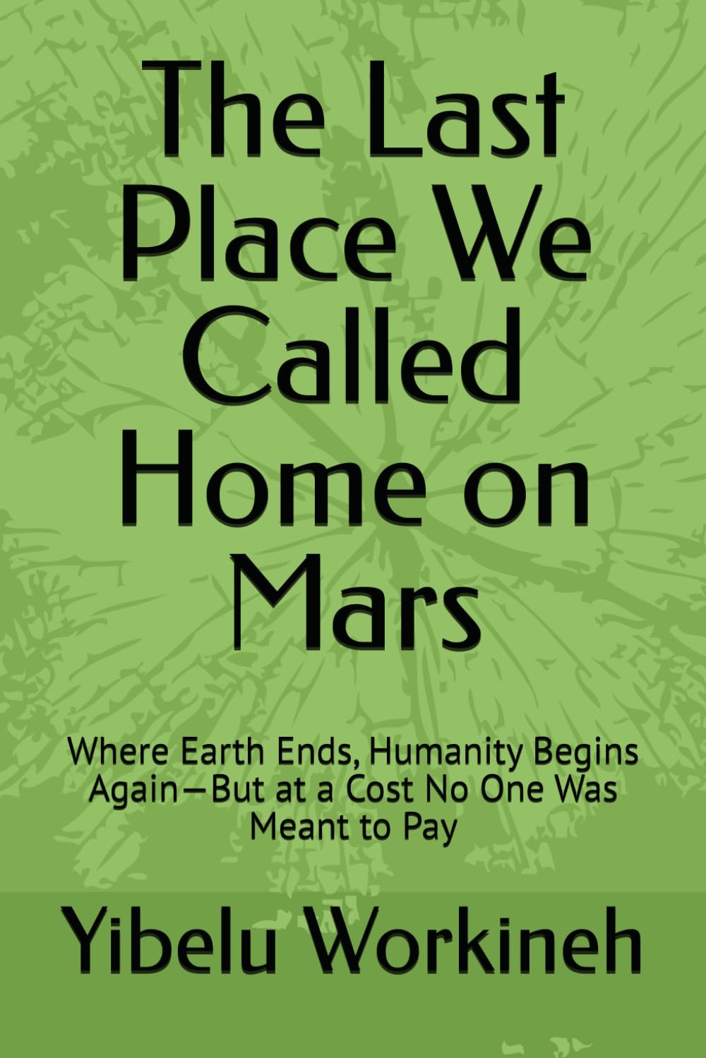 The Last Place We Called Home on Mars: Where Earth Ends, Humanity Begins Again—But at a Cost No One Was Meant to Pay