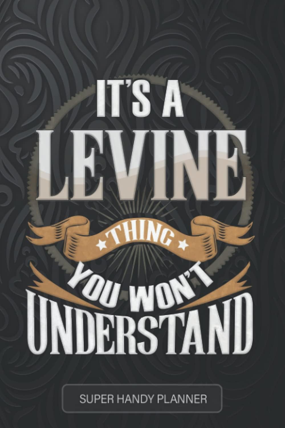 Levine: It's A Levine Thing You Wouldn't Understand - Levine Name Custom Gift Planner Calendar Notebook Journal