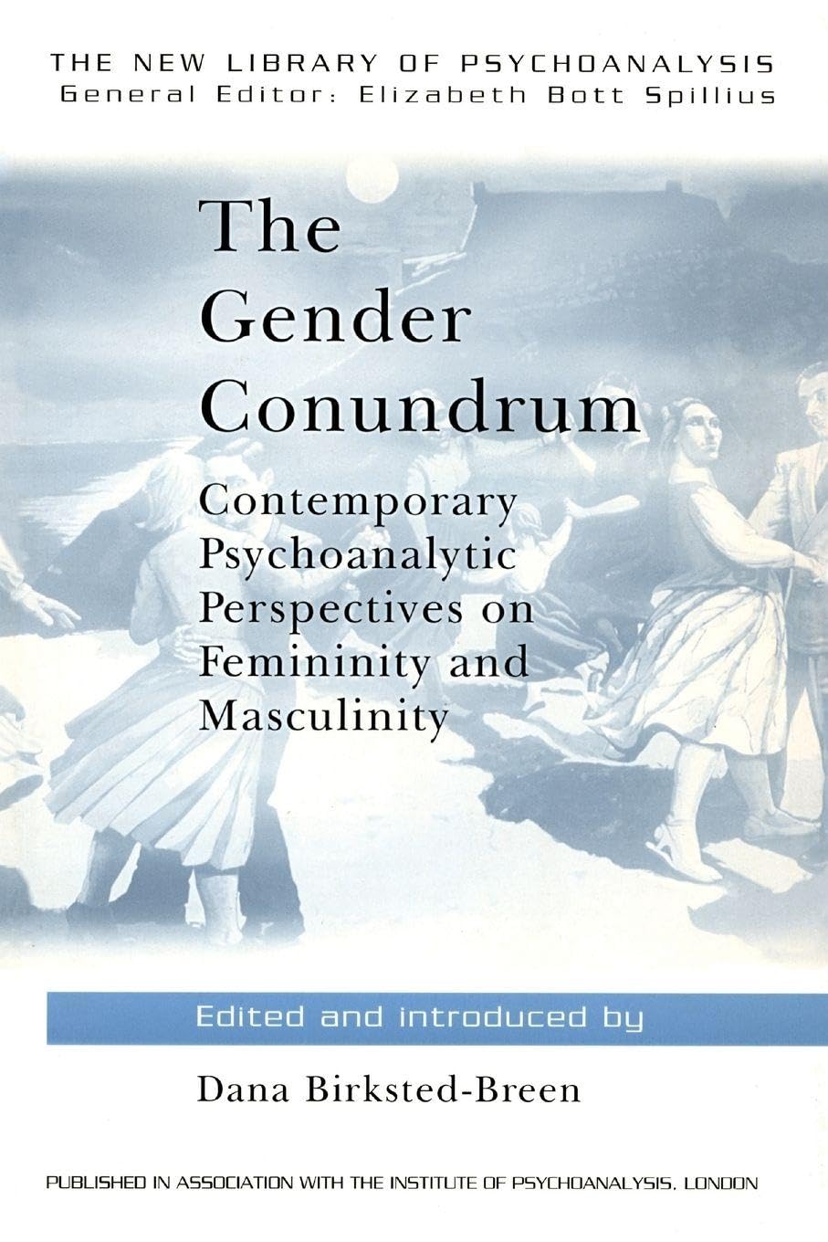 The Gender Conundrum: Contemporary Psychoanalytic Perspectives on Femininity and Masculinity: 0018 (The New Library of Psychoanalysis)