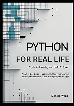 Buy Python for Real Life: Code, Automate, and Build AI Tools: An All-in ...