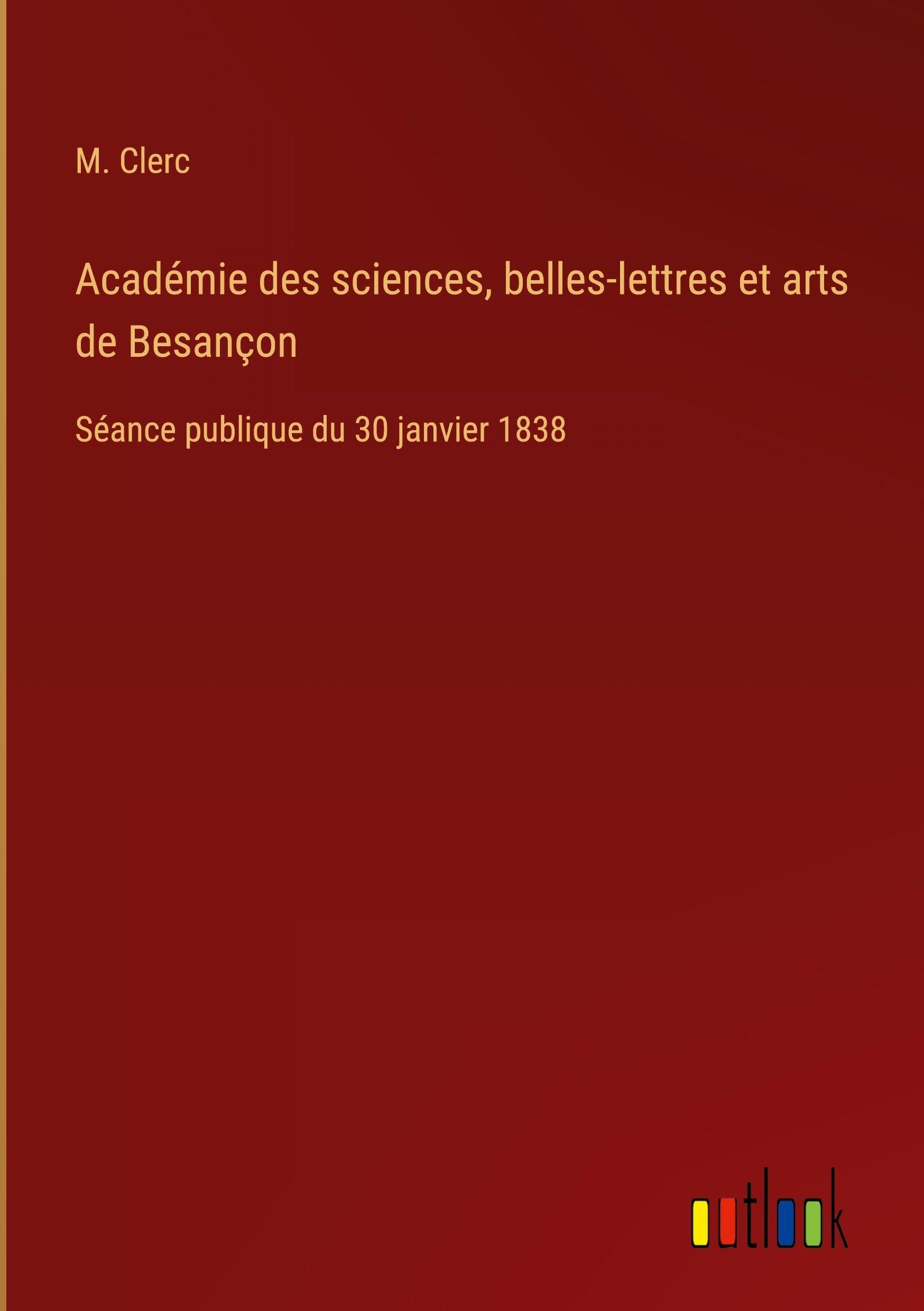 Académie des sciences, belles-lettres et arts de Besançon: Séance publique du 30 janvier 1838