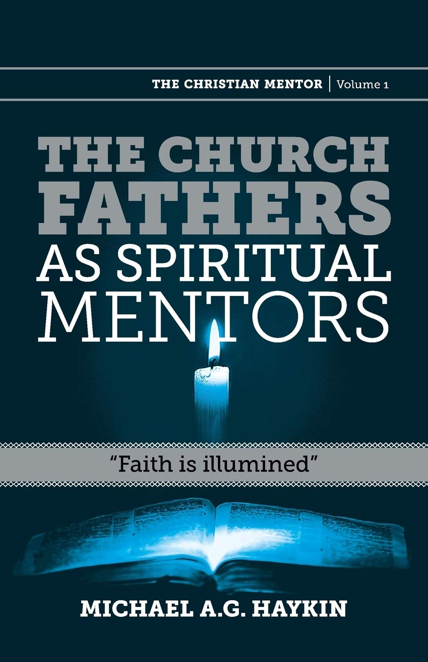 The Church Fathers as Spiritual Mentors: "Faith is Illumined": 1 (Christian Mentor)
