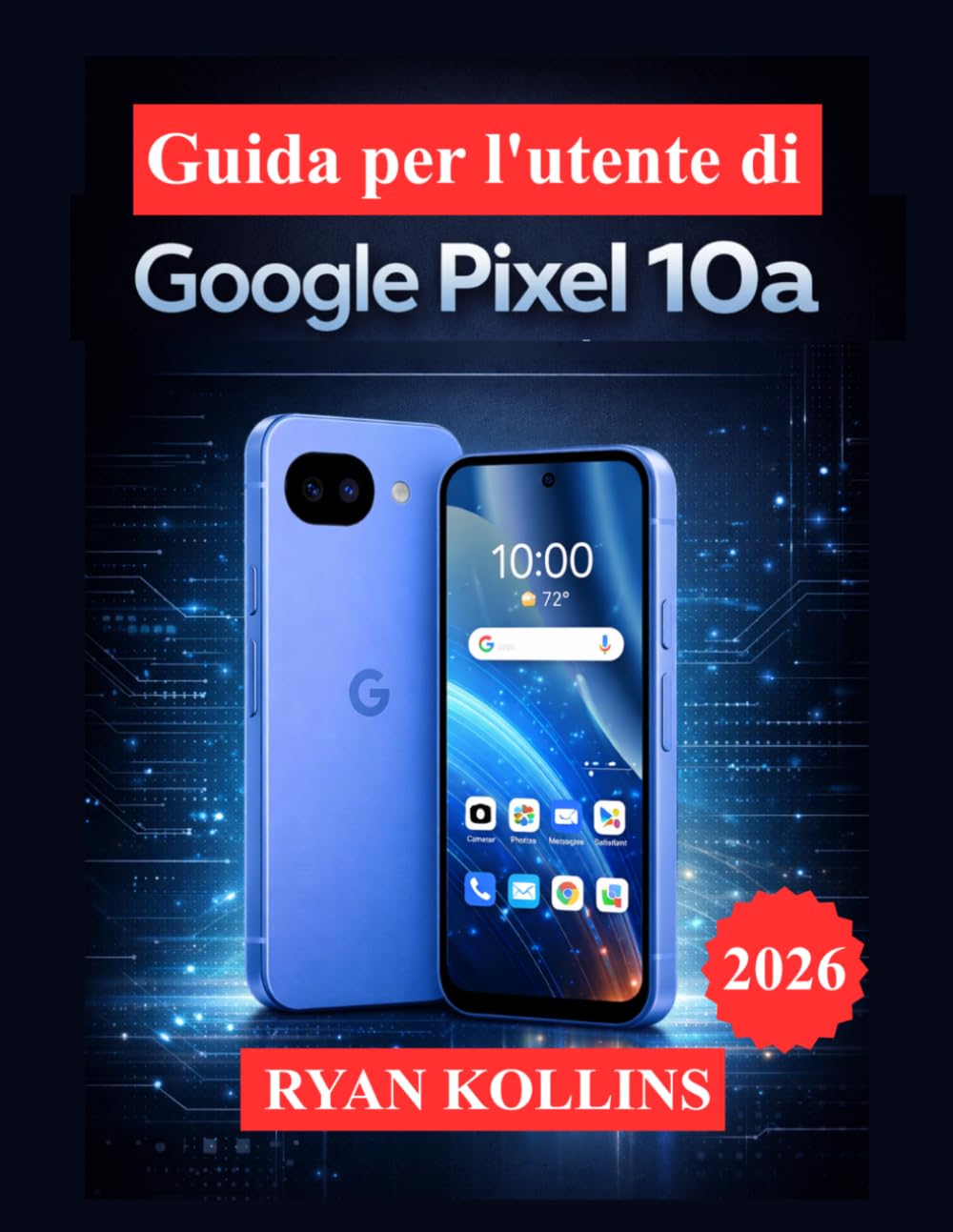Guida per l'utente di Google Pixel 10a: Padroneggia Android 16, gli strumenti della fotocamera, le funzionalità basate sull'intelligenza artificiale e le impostazioni nascoste.