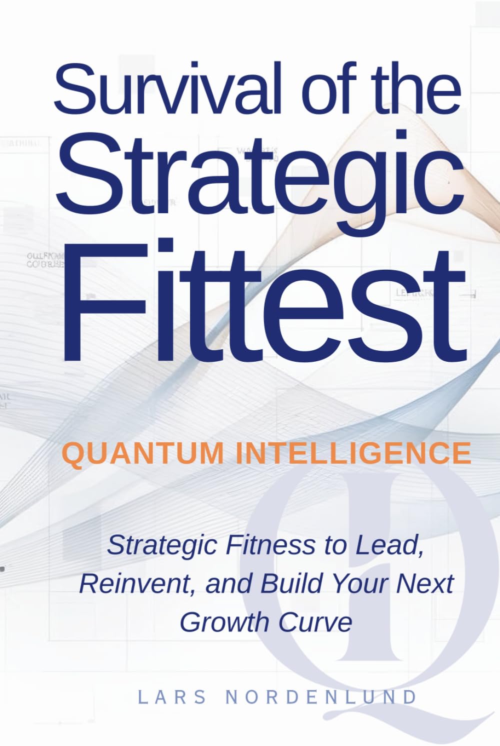 Survival of the Strategic Fittest: Quantum Intelligence: Strategic Fitness to lead, reinvent, and build the next growth curve
