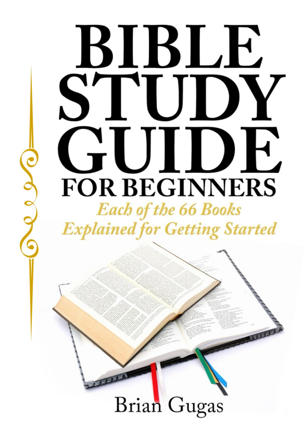 Bible Study Guide for Beginners: Each of the 66 Books Explained for Getting Started (The Bible Study Book)