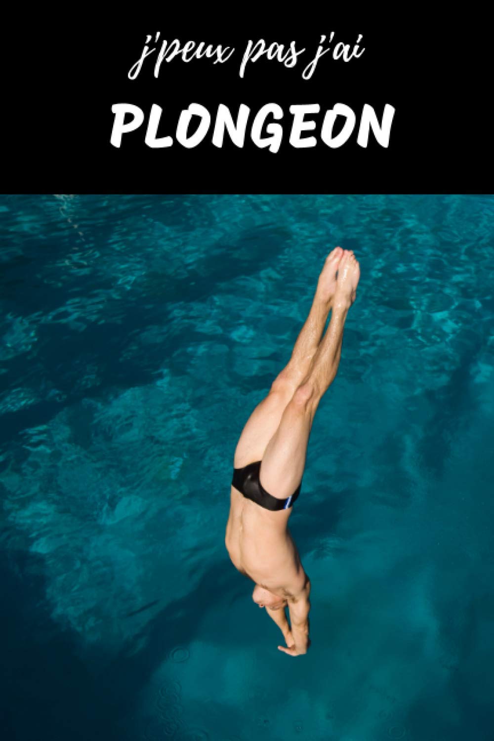 J'peux pas J'ai Plongeon Carnet de notes pour passionné: Saut Natation | cahier ligné Cadeau Anniversaire, Noël Adulte Ado Homme Garcon