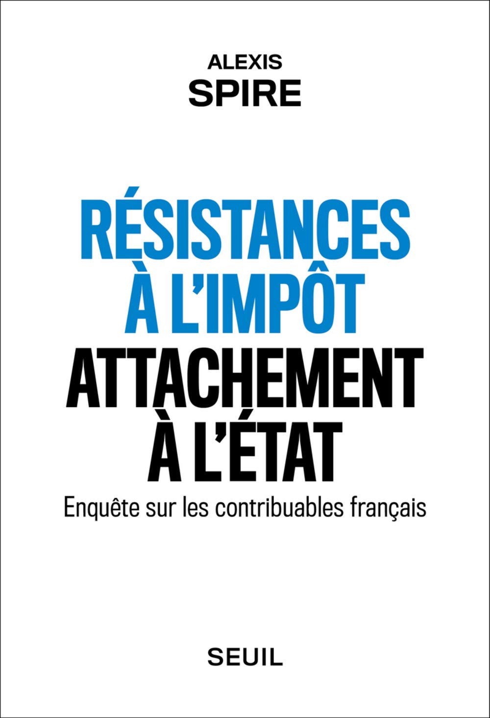 Résistances à l'impôt, attachement à l'Etat: Enquête sur les contribuables français