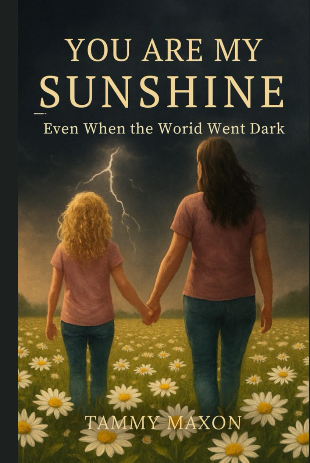 You are my sunshine Even when the world went dark