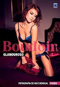 Fotografia de Nu e Sensual - Poses Boudoir - Glamouroso