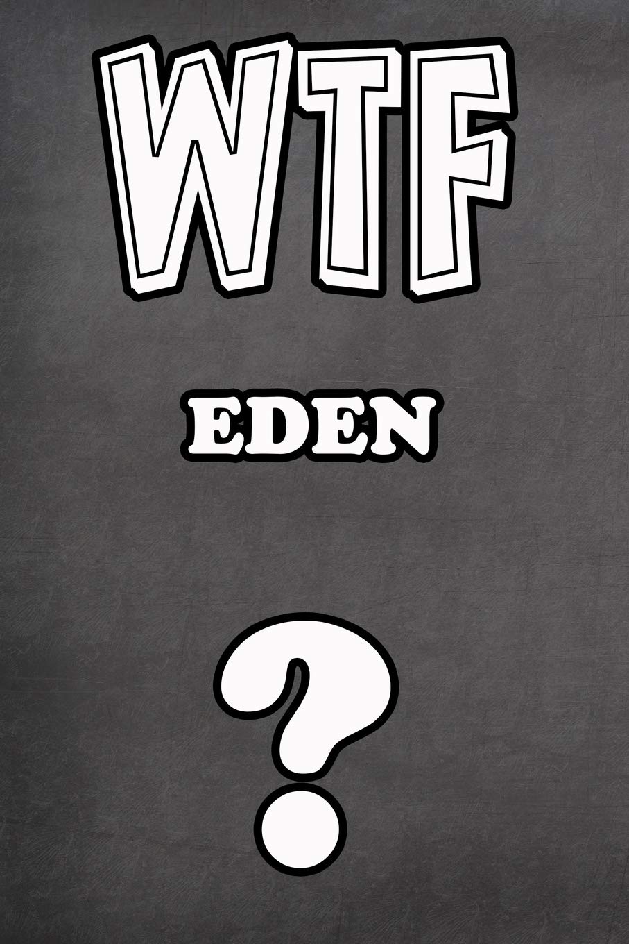 WTF Eden ?: College Ruled | Composition Book | Diary | Lined Journal