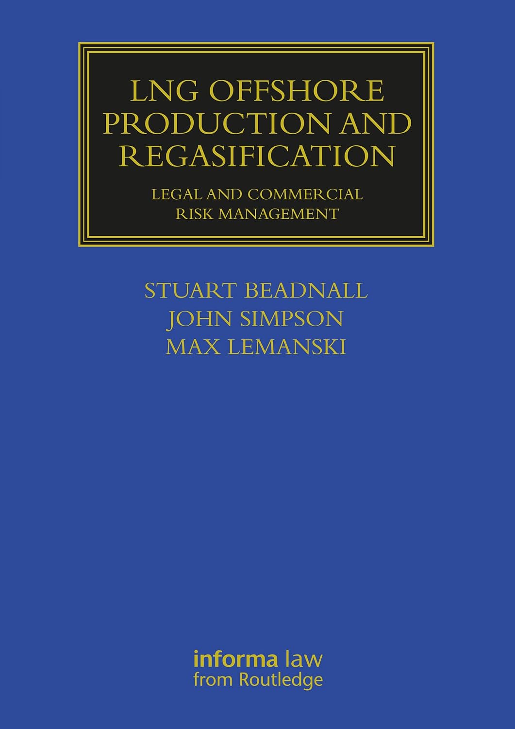 LNG Offshore Production and Regasification: Legal and Commercial Risk Management (Maritime and Transport Law Library)