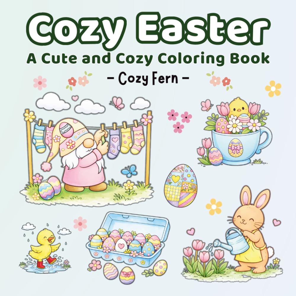 Cozy Easter | A Cute and Cozy Coloring Book: Hygge Inspired for Kids Teens & Adults | Simple & Easy Coloring Pages | Relaxation & Color (Cozy Joy)