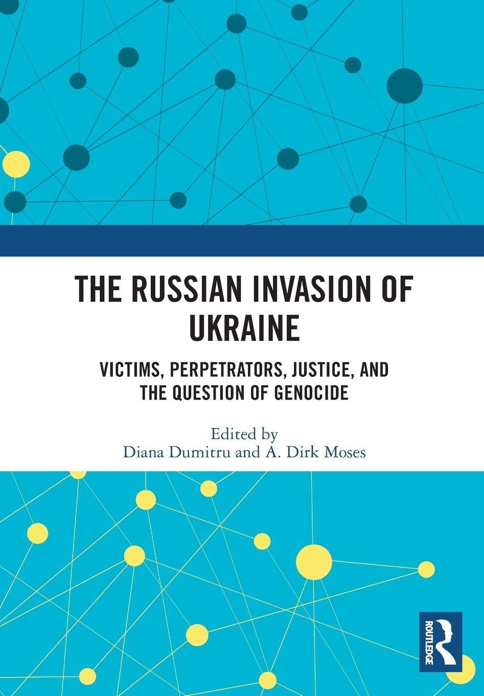 The Russian Invasion of Ukraine: Victims, Perpetrators, Justice, and the Question of Genocide