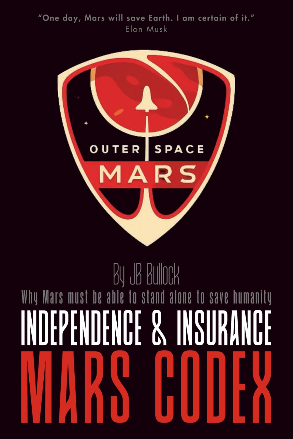 Mars Codex: Independence & Insurance: A Guide to Planetary Independence and Long-Term Survival | From Extinction Risks to Self-Sustaining Martian ... Mars Codex Series -- Planetary Engineering)
