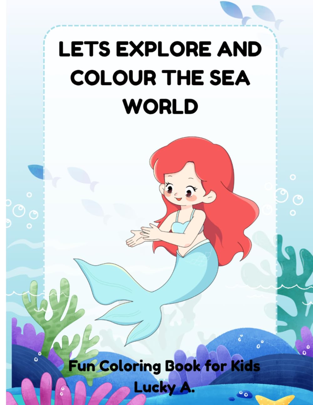 Let's Explore and Colour the Sea World: A fun Ocean Animals Coloring Book for Kids